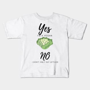yes i'm a vegan, no i don't only eat lettuce Kids T-Shirt